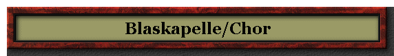 Blaskapelle/Chor